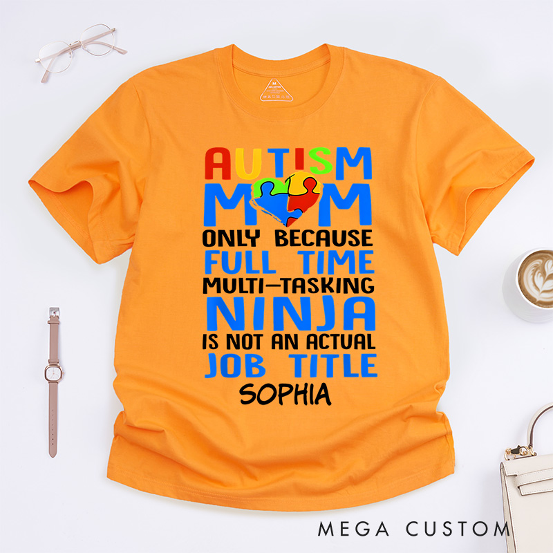 Personalized Only Because Full-Time Multi-tasking Ninja Is Not an Actual Job Title Autism Mom T-Shirt