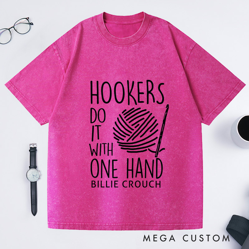 Personalized Hookers Do It With One Hand Crotchet Washed T-Shirts Crochet Lover Funny Crochet T-Shirt Cute Crotchet Tee Crotchet Gift