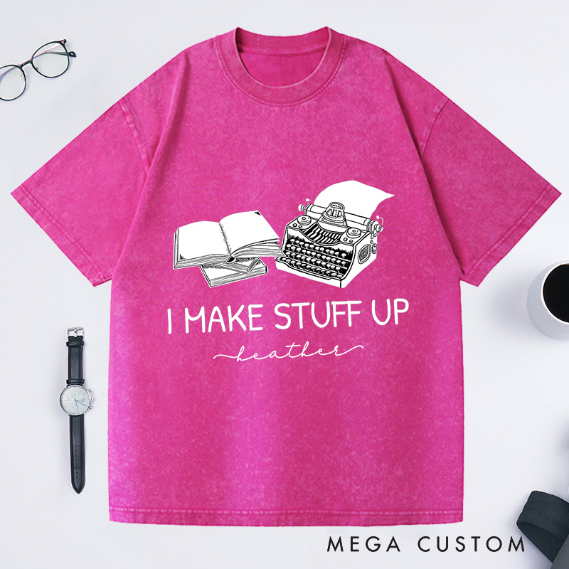 Personalized I Make Stuff Up Washed T-Shirts Typewriter Shirts Author Gifts Book Writing Shirts Book Shirts