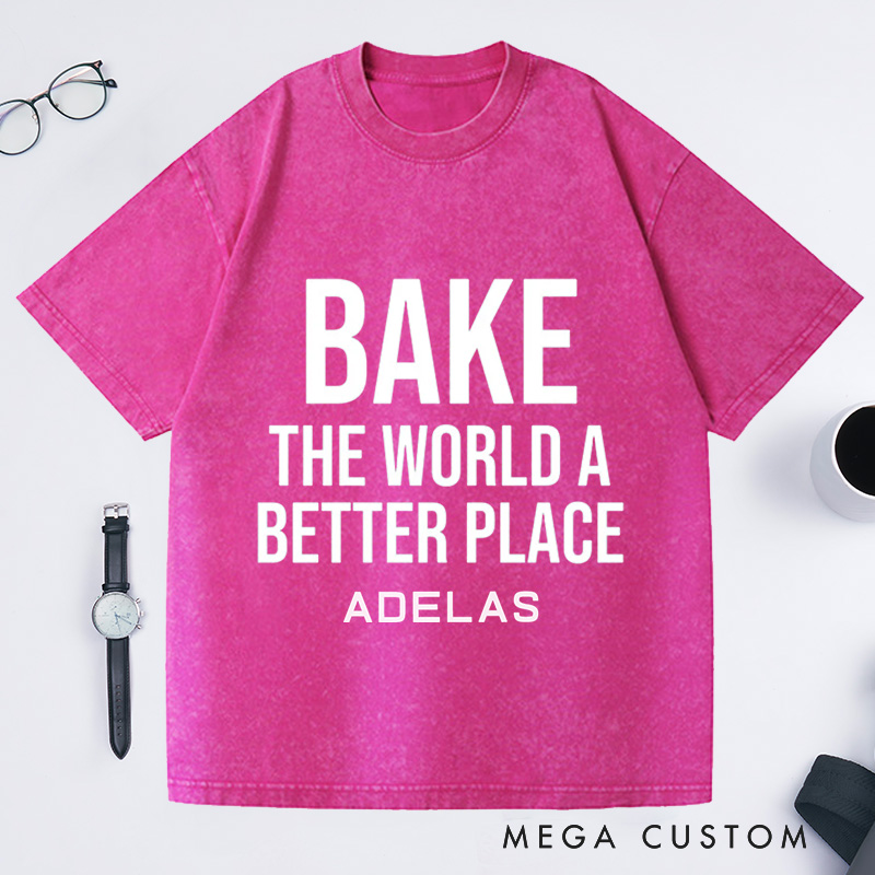 Personalized Bake The World A Better Place Washed T-Shirts Baking Shirt Bakers Shirt Cooking Gifts