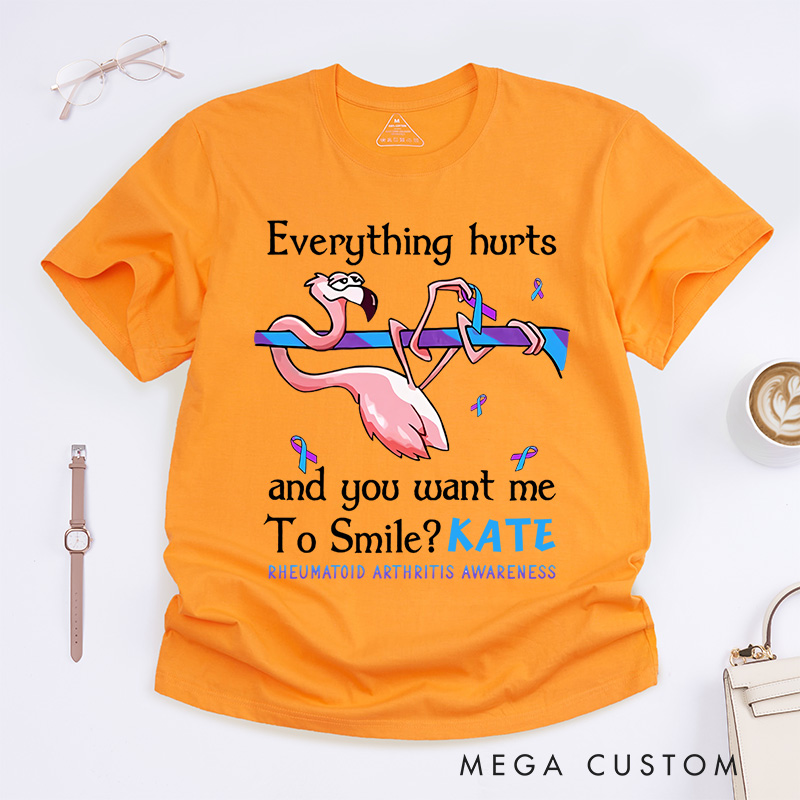 Personalized Everything Hurts and You Want Me to Smile T-Shirt Rheumatoid Arthritis Awareness Gift