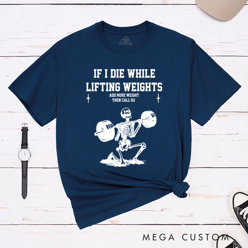 Personalized Gym Lover If I Die While Lifting Workout Exercise T-Shirt Pump Cover Funny Weightlifting Fitness Gift