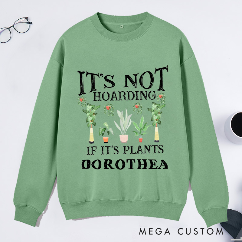 Personalized It is Not Hoarding If It Is Plants Classic Sweatshirts Garden Sweatshirt with Name Gardener Sweatshirt Plant Lover Gift Gardening Gift