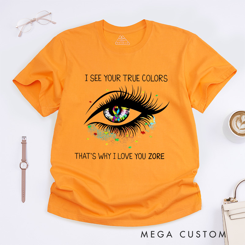 Personalized I See Your True Colors That's Why I Love You T-Shirt Autism Awareness Gift 