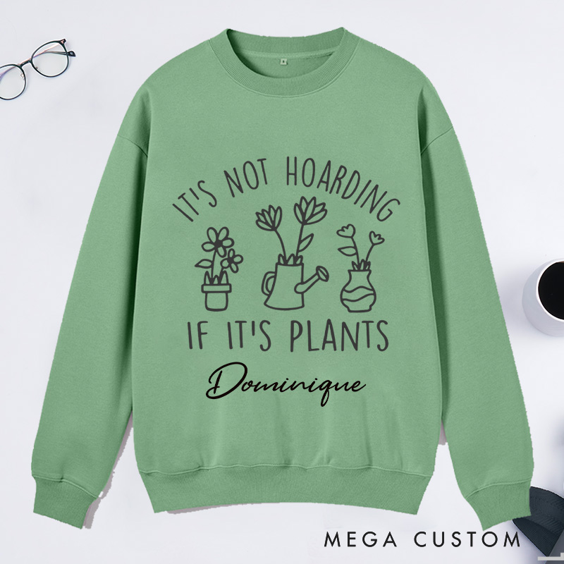 Personalized It's Not Hoarding If It's Plants Classic Sweatshirts Houseplants Sweatshirt with Name Plant Lover Gift Gardening Gift for Gardener