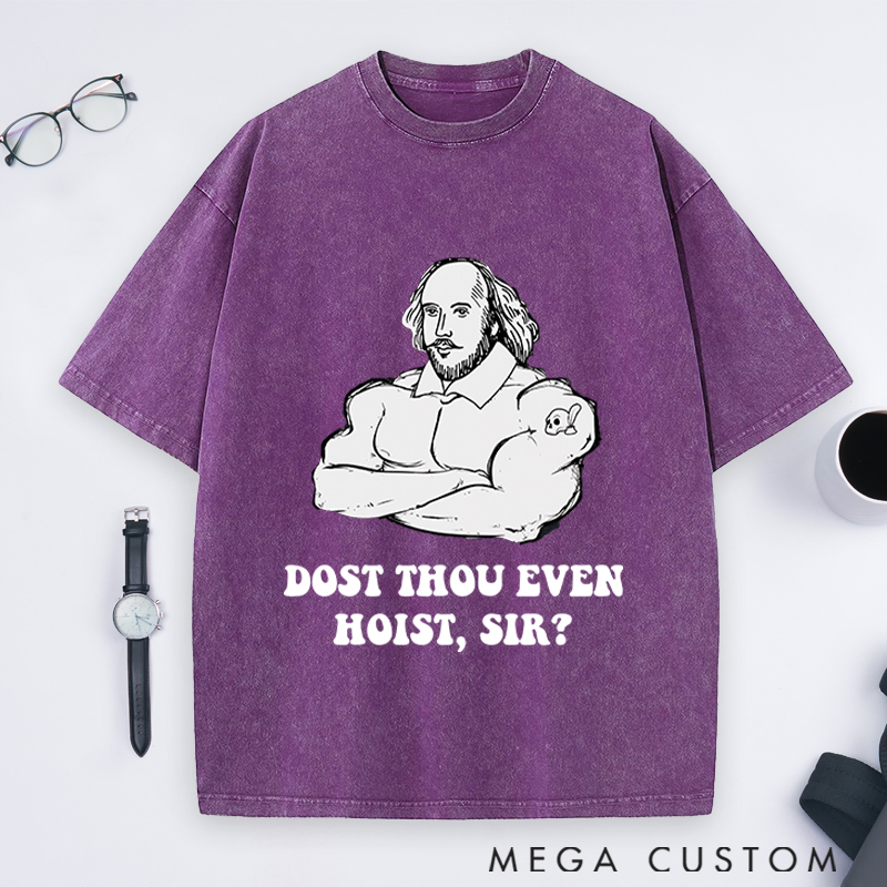 Personalized Gym Lover Shakespeare Weightlifting Dost Thou Even Hoist Sir Fitness Trainer and Workout Gift Washed T-Shirts