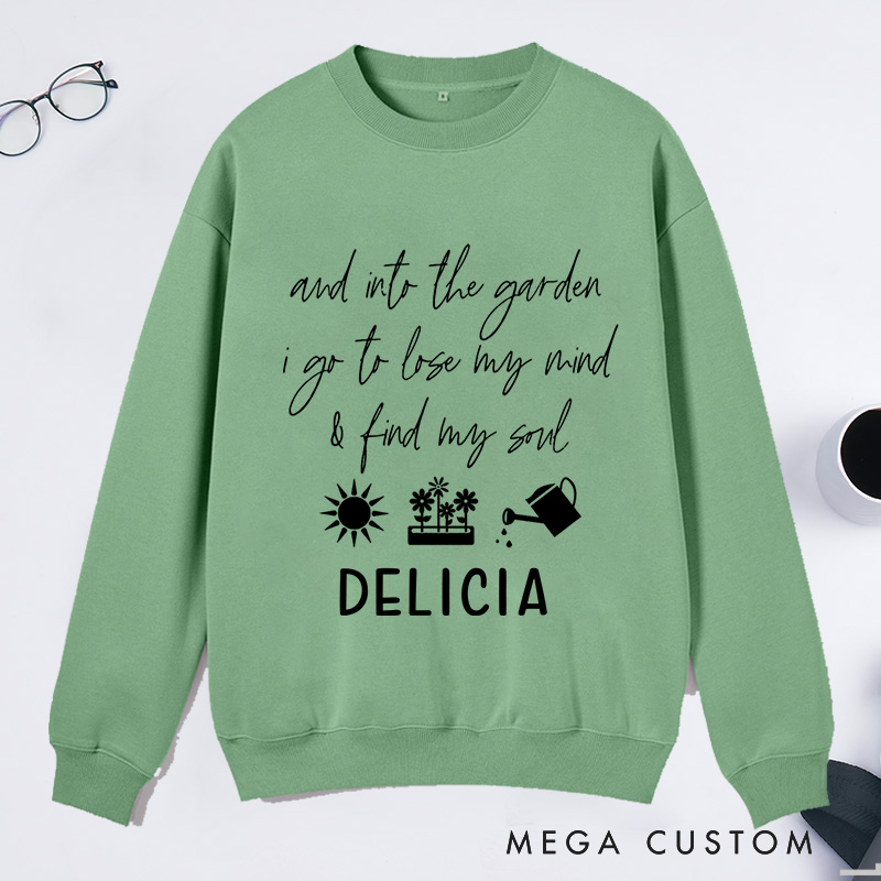 Personalized And Into The Garden I Go to My Mind And Find My Soul Classic Sweatshirts with Name Plant Lover Gift Gardening Gift for Gardener Gift