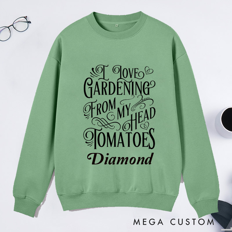 Personalized I Love Gardening From My Head Tomatoes Classic Sweatshirts Gardener Sweatshirt with Name Plant Lover Gift Gardening Lover Gift