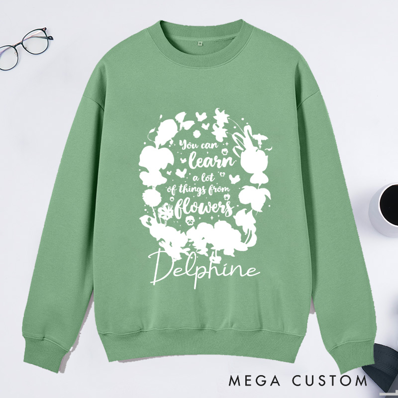 Personalized You Can Learn A Lot Of Things From Flowers Classic Sweatshirts Wildflowers Sweatshirt Plant Lover Gift Gardening Gifts