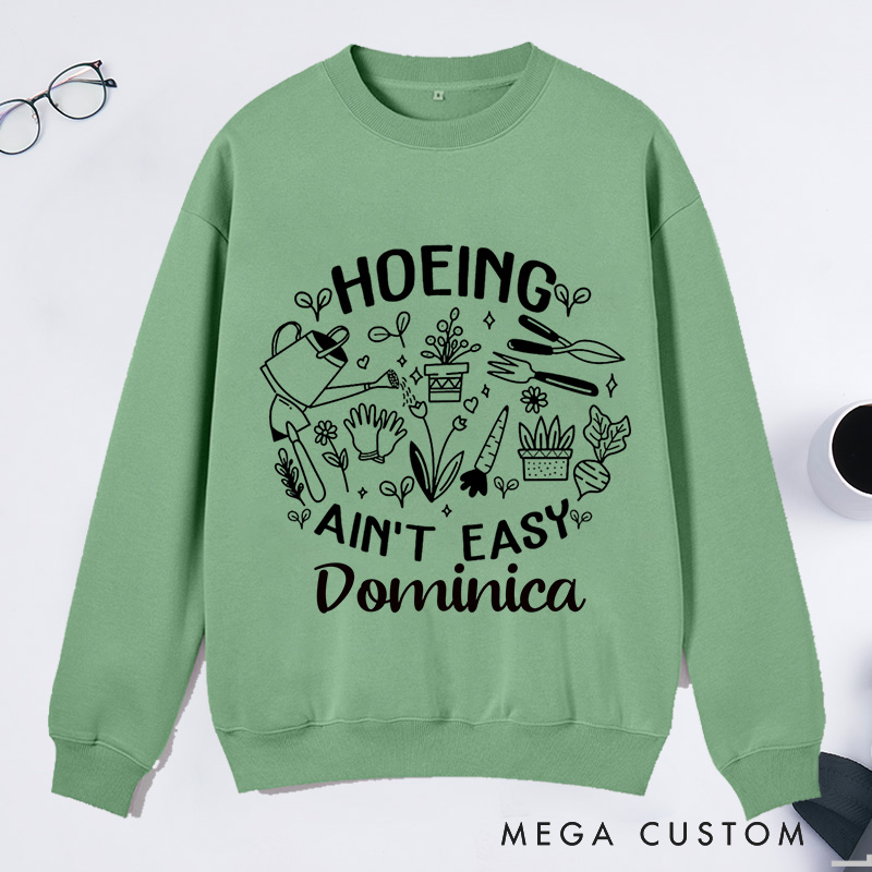Personalized Hoeing Ain't Easy Classic Sweatshirts Gardening Sweatshirt Gift for Plant Lover Gift Gardening Lover Gift Gardener Gift