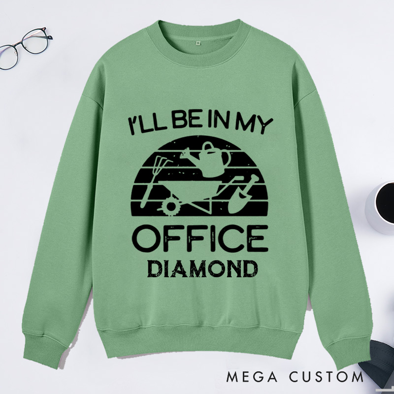Personalized I'll Be in My Office Classic Sweatshirts Gardener Sweatshirt with Name Plant Lover Gift Gardening Gift Gardener Gift
