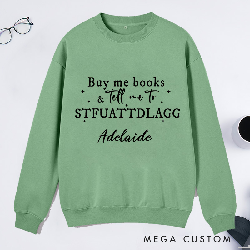 Personalized Buy Me Books And Tell Me To STFUATTDLAGG Classic Sweatshirts Custom Sweatshirt with Name Book Lovers Gift Librarian Gift Reader Gift