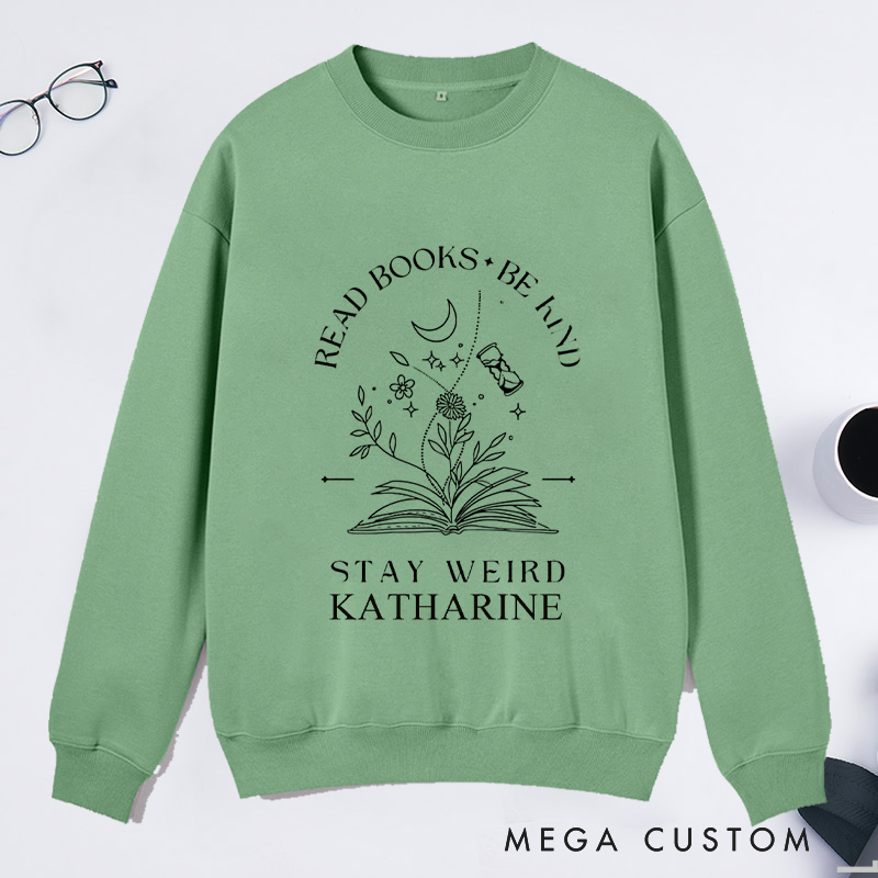 Personalized Read Books Be Kind Stay Weird Classic Sweatshirts Reading Sweatshirt with Name for Book Lover Gift Librarian Gift Reading Gift