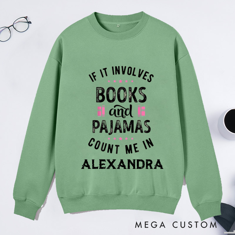Personalized If It Involves Books And Pajamas Count Me In Classic Sweatshirts Bookish Sweatshirt with Name Book Lover Gift Librarian Gift