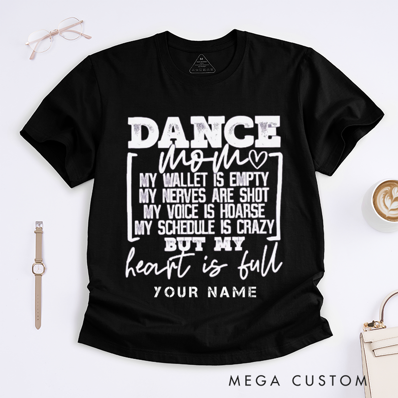 Personalized Dance Mom T-Shirt Custom Name Heart Is Full Wallet Empty Funny Dance Tee Gift Womens Tee Perfect for Dance Mothers