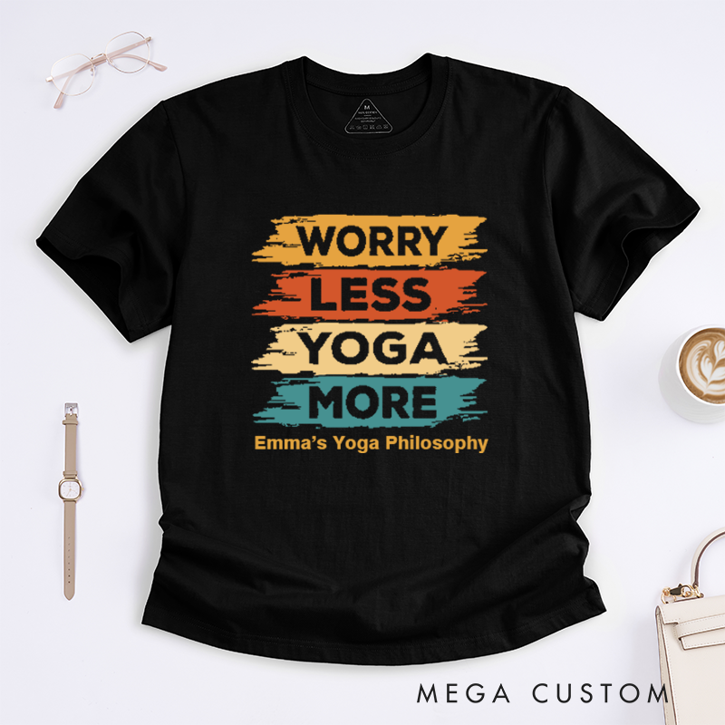 Personalized Worry Less Yoga MoreT-Shirt Positive Yoga T-Shirt Yoga Excitation T-Shirt Yoga Lover T-Shirt for Gift