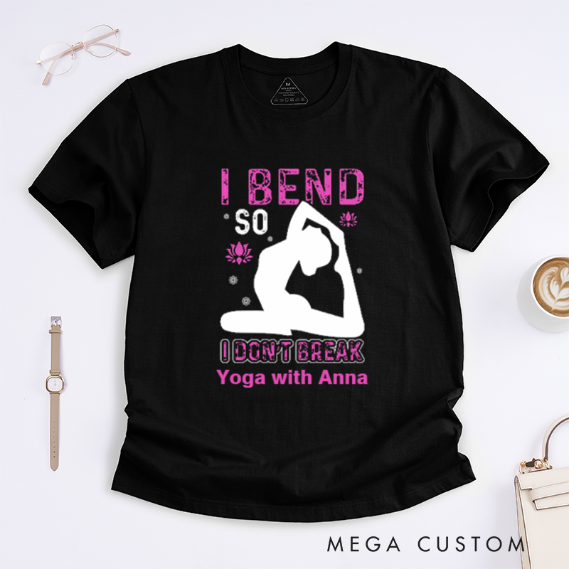 Personalized I Bend So I Dont Break T-Shirt Yoga Poses T-Shirt Yoga Positive T-Shirt Funny Yoga Lover T-Shirt