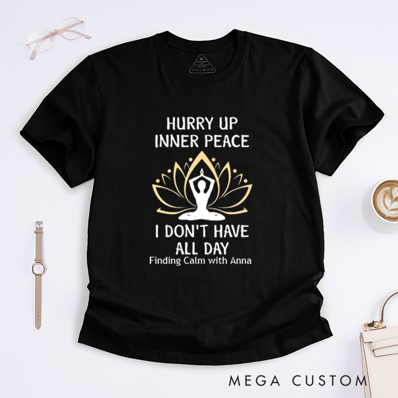 Personalized Hurry Up Inner Peace I Dont Have All Day T-Shirt Lotu Mandala T-Shirt Yoga Lover T-Shirt Meditating  Yoga T-Shirt
