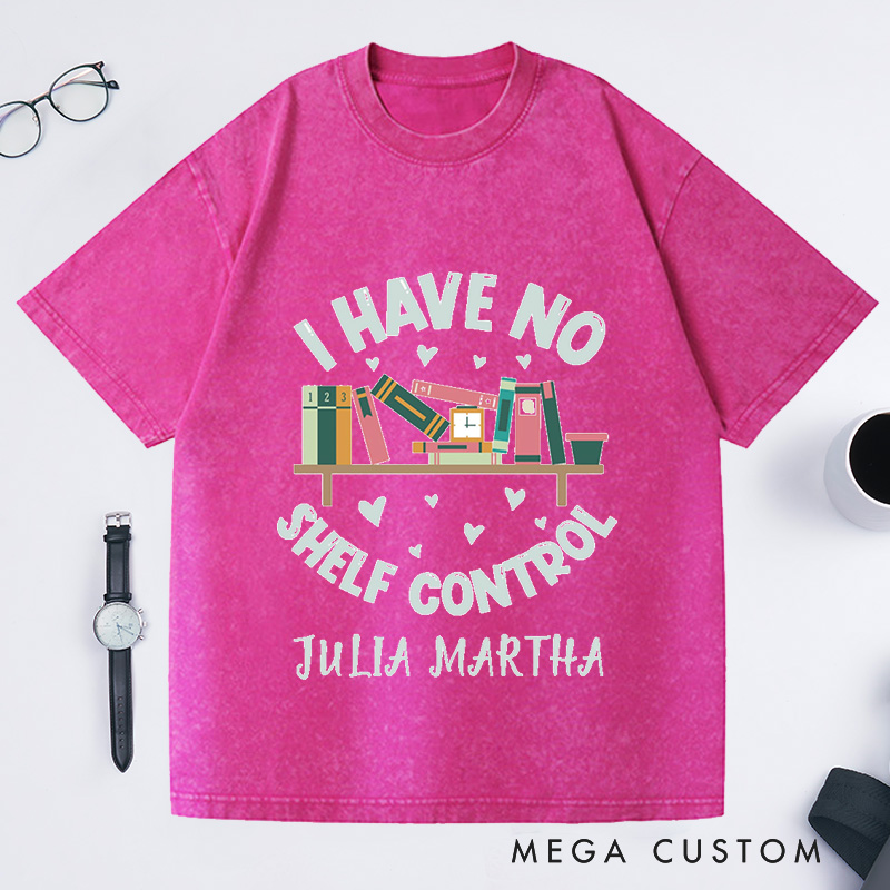 Personalized I Have No Shelf Control Washed T-Shirts Bookworm Gift Book T-shirt Librarian Shirt Book Lover Shirt