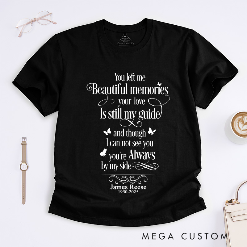 Personalized Custom Memorial T-Shirt for Loved One Remembrance Tee You Left Me Beautiful Memories Your Love is Still My Guide
