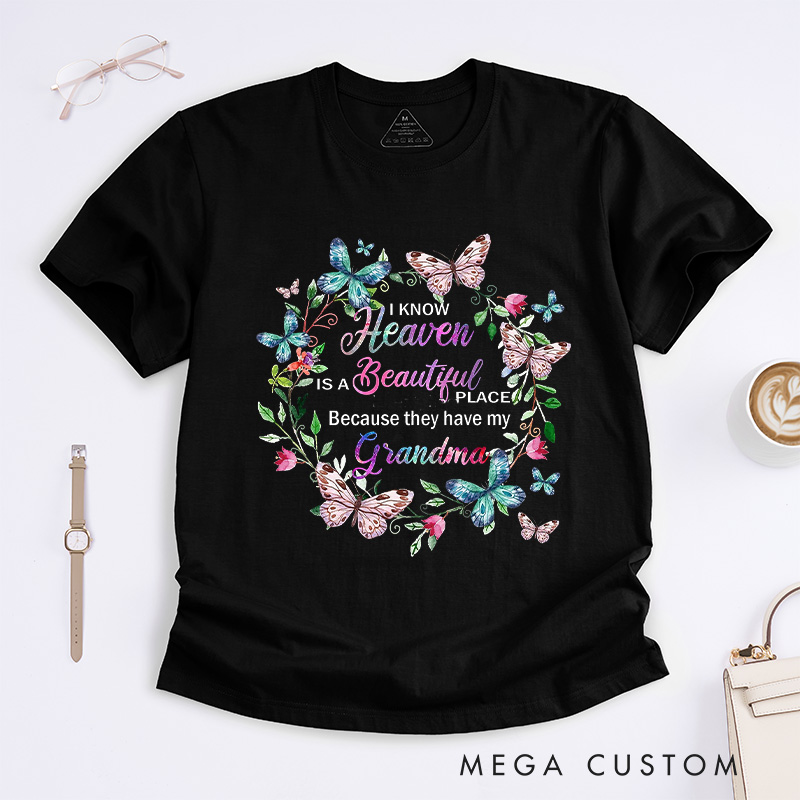 Personalized Memorial Tee for Loved One Custom Remembrance T-Shirt I Know Heaven Is a Beautiful Place Because They Have My Grandma