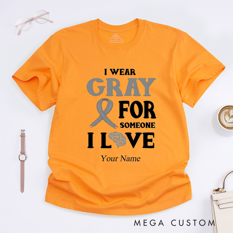 Personalized Brain Cancer Awareness I Wear Gray For Someone T-Shirt