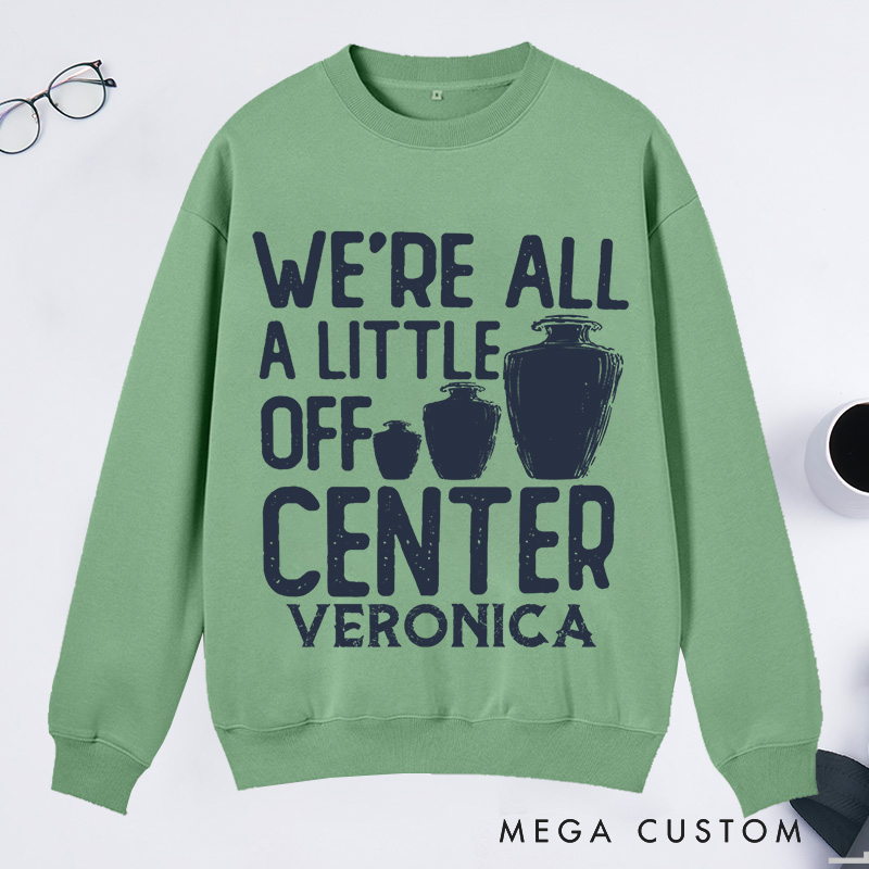 Personalized We're All a Little Off Center Classic Sweatshirts Pottery Lover Gift Pottery Gift Ceramics Sweatshirts Pottery Art Sweatshirts