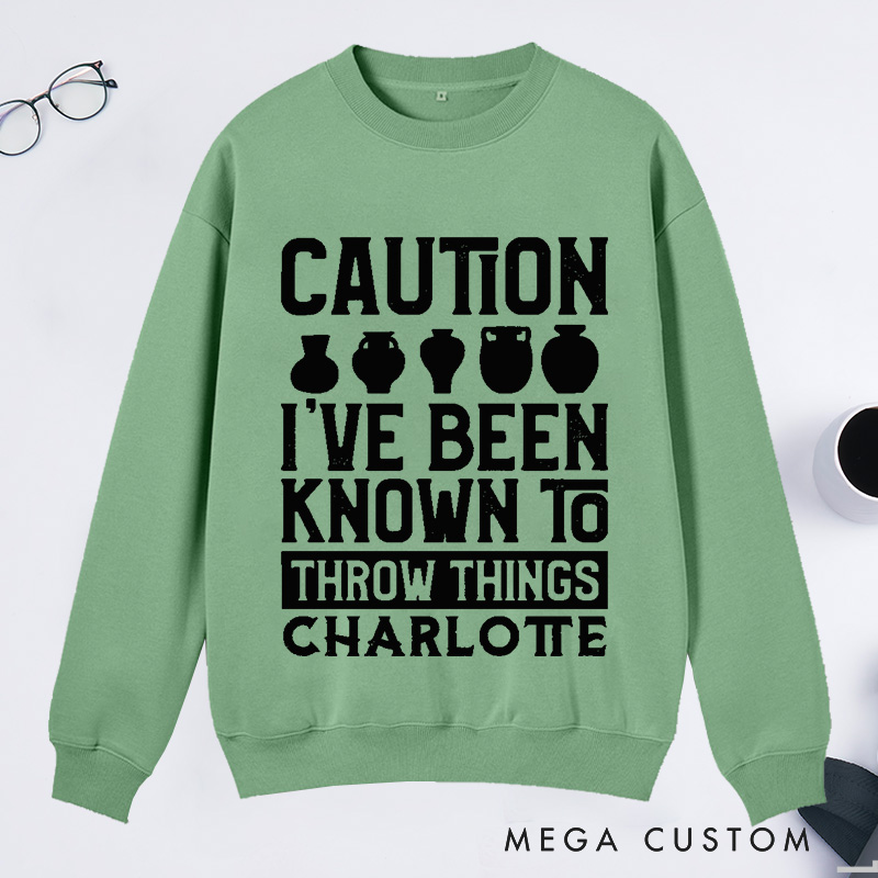 Personalized Caution I've Been Known to Throw Things Classic Sweatshirts Pottery Gift Ceramic Artist Gift Pottery Artist 