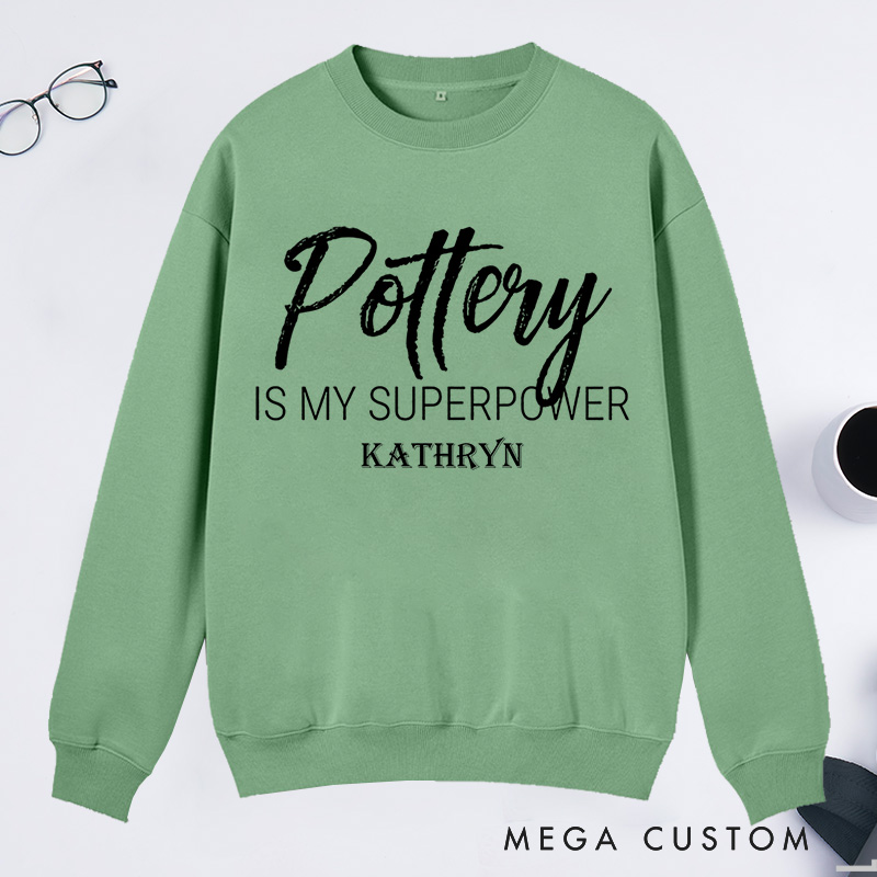 Personalized Pottery is My Superpower Classic Sweatshirts Pottery Sweatshirts Artist Sweatshirts