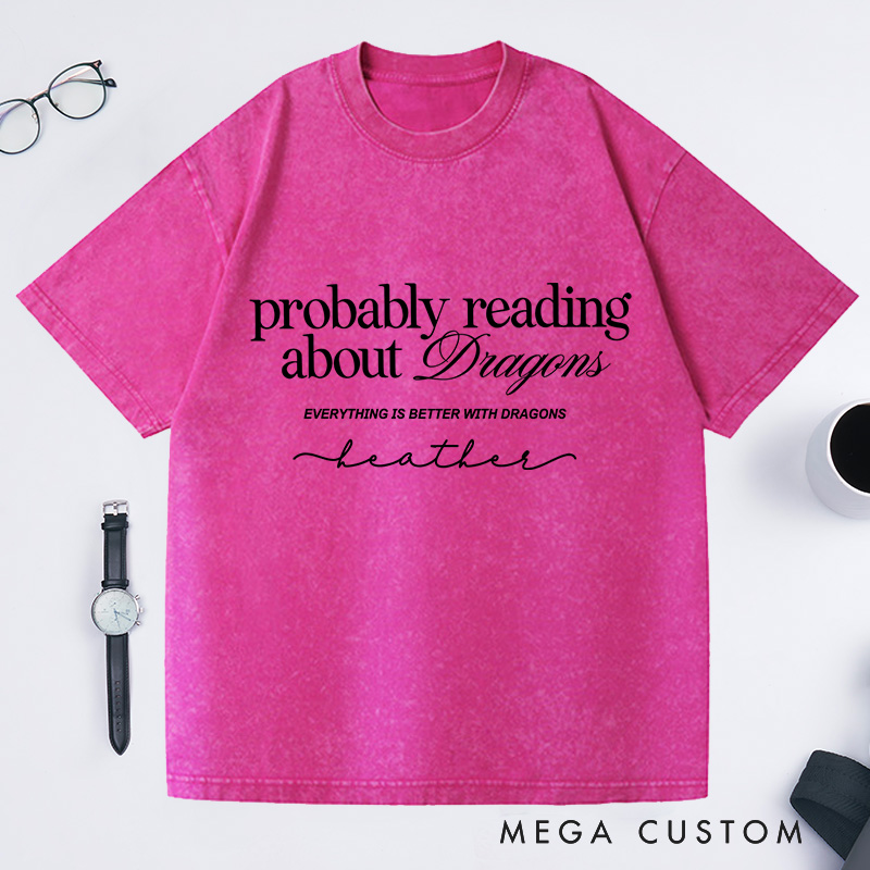 Personalized Probably Reading About Dragons Washed T-Shirts Bookish Shirt Booktok librarian Gift Book Lover