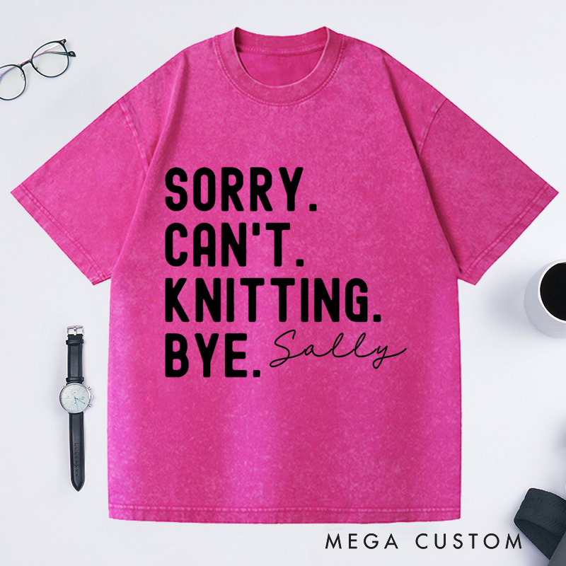 Personalized Sorry Can't Knitting Washed T-Shirts Gifts for Knitting Lovers