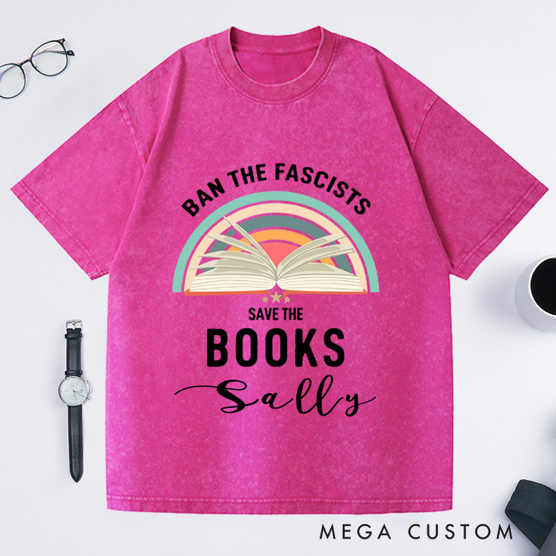 Personalized Ban The Fascists Save The Books Washed T-Shirts Librarian Shirt Reading Teacher Book Nerd Shirt Funny Book Lovers