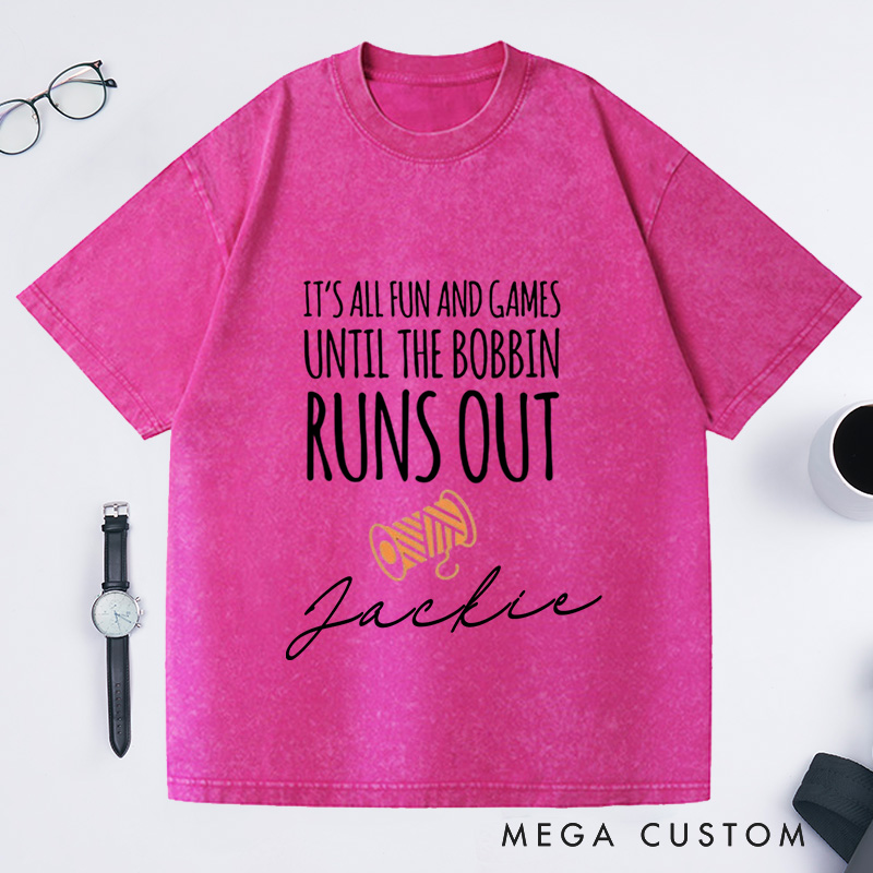 Personalized It Is All Fun and Games Until the Bobbin Runs Out Washed T-Shirts Gift for Quilter Sewing Quote Shirt Sewing Lover Gift Seamstress Tee