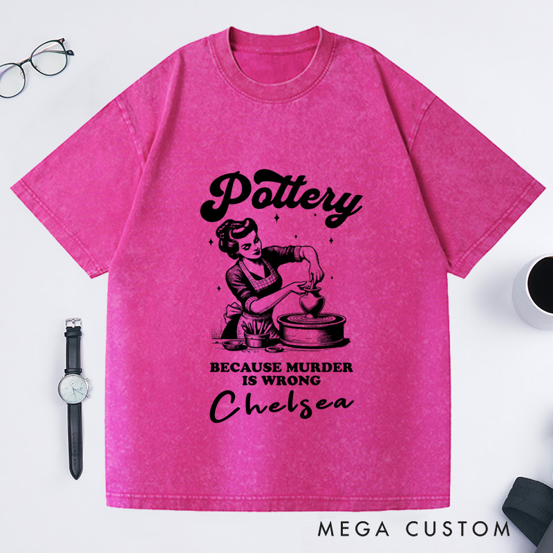 Personalized Funny Murder Is Wrong Pottery Washed T-Shirts Ceramic Artist Tee Crafty Meme T-Shirt Pottery Lover Gift for Mom Gen Z Crafting Clay Tshirt