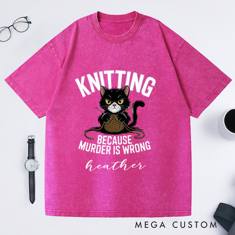 Personalized Funny Cat Knitting Washed T-Shirts Humorous Knitting Enthusiast Tee Knitting Because Murder Is Wrong Shirt Cute Angry Cat Graphic T-Shirt