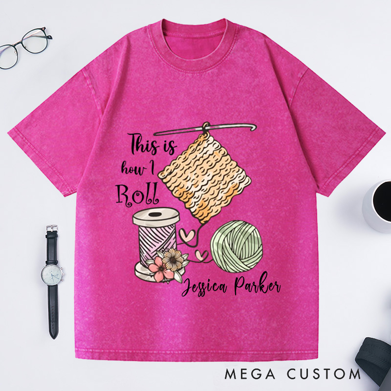 Personalized This Is How I Roll Crochet Washed T-Shirts Crochet Lover Shirt Funny Crochet Shirt Funny Crochet Gift Women Gift 