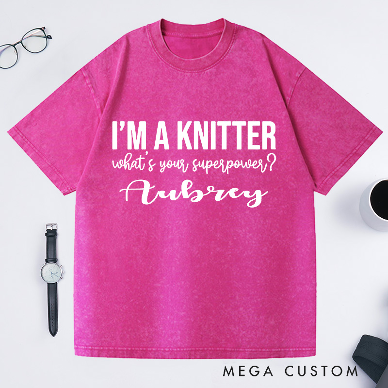 Personalized I'm a Knitter What's Your Superpower Washed T-Shirts Gifts for Knitting Lovers