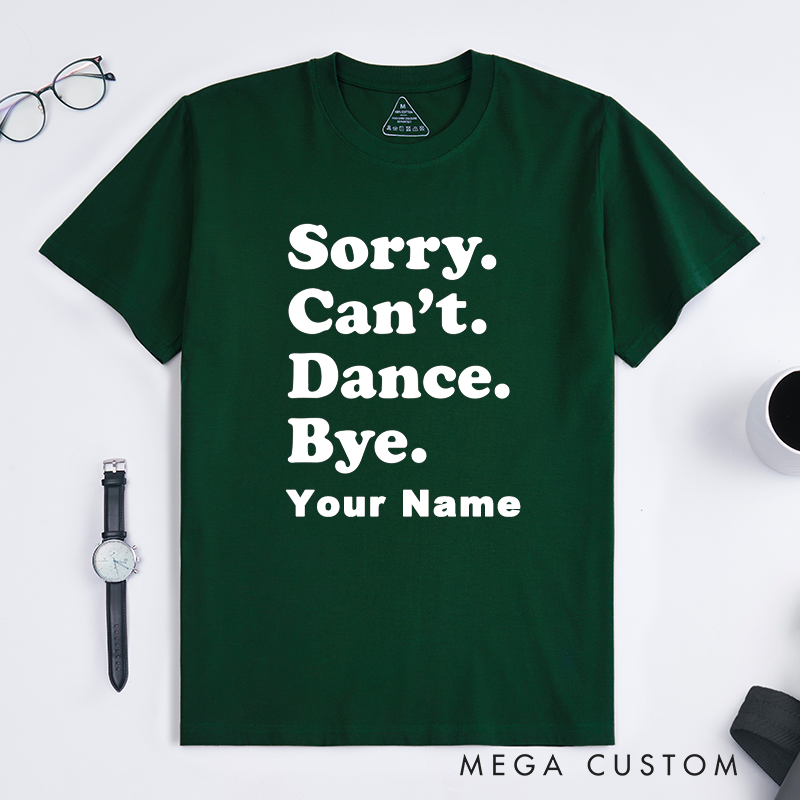 Personalized Sorry Can't Dance Bye T-Shirts Unisex Custom Name Gift Humorous Saying Unique Statement Tee for Friends Family Dancers