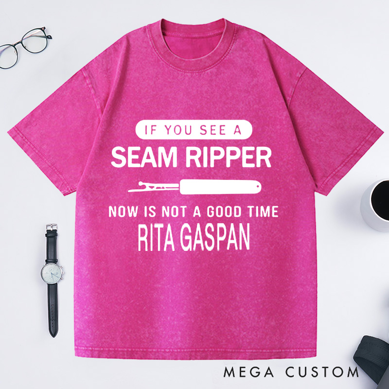 Personalized if You See a Seam Ripper Now Is Not a Good Time Washed T-Shirts Sewing Lover Shirt Funny Mom Shirt Seamstress Gift Shirts for Women