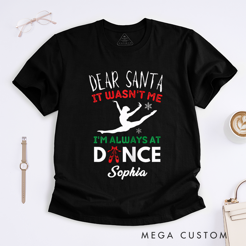 Personalized Dear Santa It Wasnt Me Dance Lover T-Shirts Custom Name Christmas Dancer Gift Ballet Themed Tee for Women Girls Present