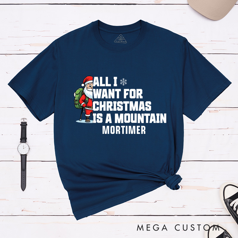 Personalized All I Want for Christmas Is a Mountain T-Shirt Outdoor Adventure Lover Shirt Gift for Hiking Lover