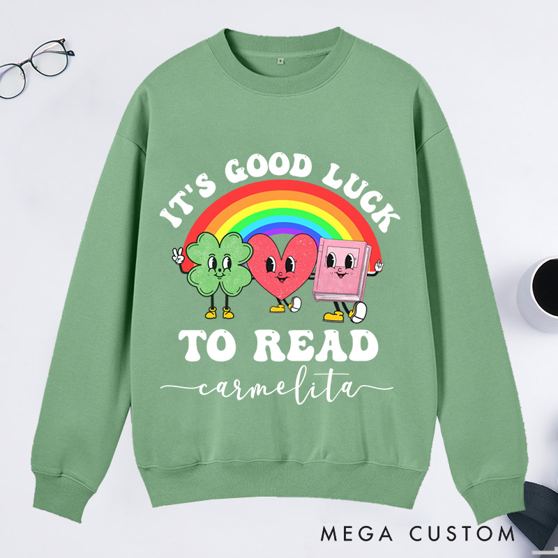 Personalized It's Good Luck to Read Classic Sweatshirts St. Patrick's Day Sweatshirt Bookish Sweatshirt with Name Book Lover Gift Librarian Gift