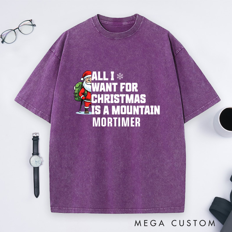 Personalized All I Want for Christmas Is a Mountain Washed T-Shirt Nature Adventure Lover T-Shirt Gift for Outdoor Hiking Lover