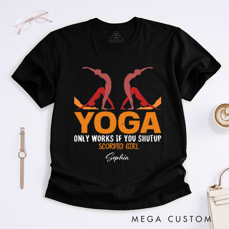 Personalized Yoga Only Works If You Shutup Scorpio Girl T-Shirt Funny Yoga Lover T-Shirt Yoga Pose T-Shirt for Yoga Lover