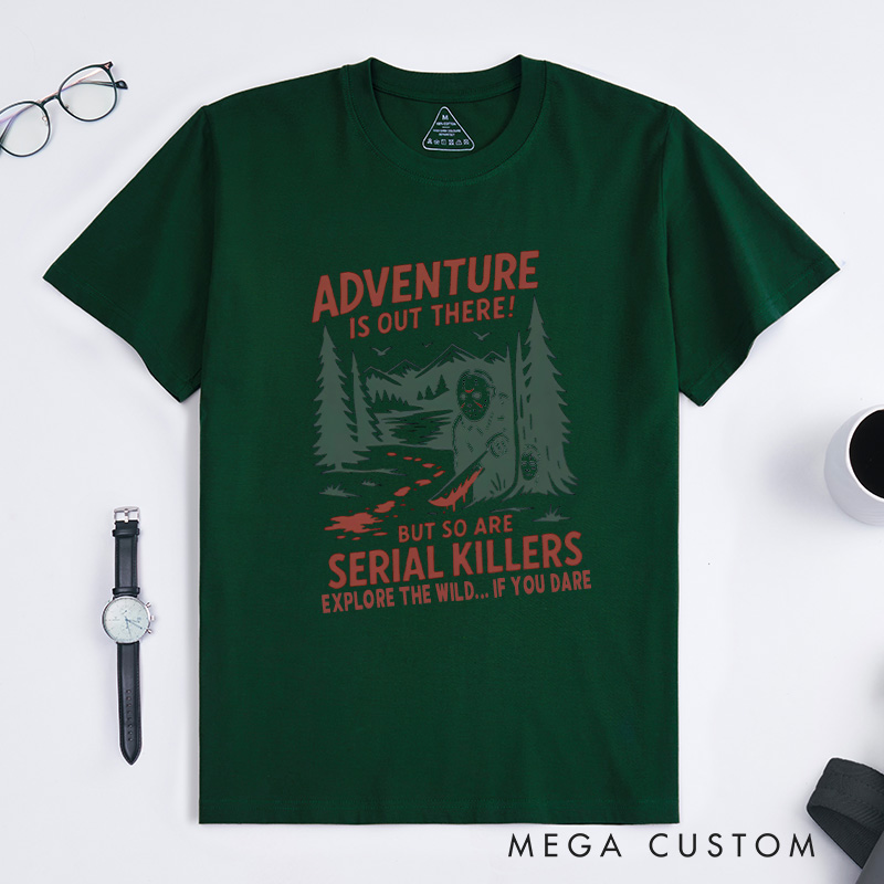 Personalized Adventure Is out There but so Are Serial Killers T-Shirt Outdoor Camping Lovers T-Shirt Halloween Gift