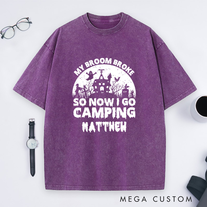 Personalized My Broom Broke so Now I Go Camping Washed T-Shirt Outdoor Adventure T-Shirt Halloween Gift 