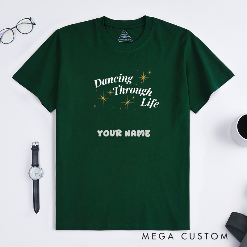 Personalized Dancing Through Life Unisex T-Shirts Custom Name Gift Inspirational Crewneck Motivational Quote Top for Dancers Friends