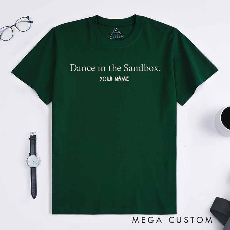 Personalized Dance in the Sandbox T-Shirts Unisex Custom Name Gift for Dancers Unique Fun Tee for Him or Her Casual Lovers Present
