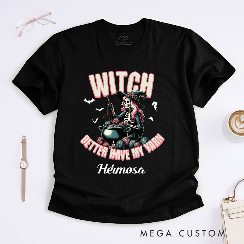 Personalized Witch Better Have My Yarn Classic T-Shirts for Crocheting Lovers Halloween Gift for Knitter