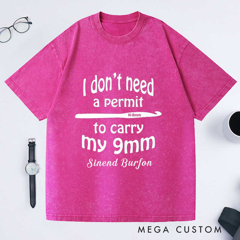 Personalized I Don't Need a Permit to Carry My 9mm Washed T-Shirts Funny Crochet T-Shirt Gun Humor Yarn Shirt Unusual Gift